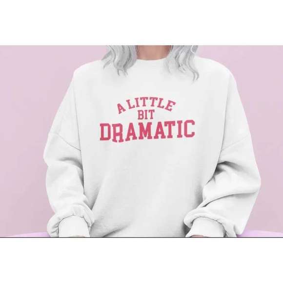 A Little Bit Dramatic Sweatshirt - Picture 1 of 4